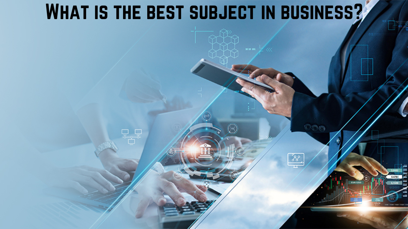 What is the best subject in business?
